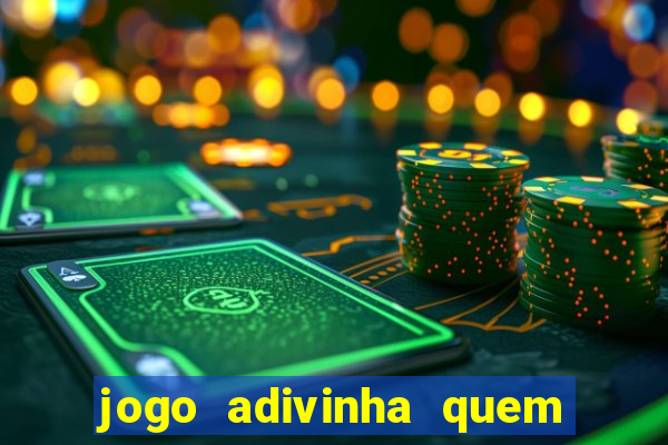 jogo adivinha quem sou eu